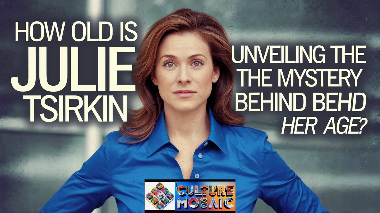 How Old is Julie Tsirkin Unveiling the Mystery Behind Her Age